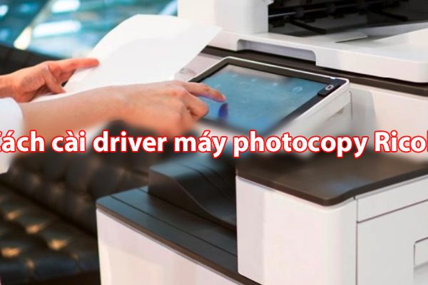 Cách cài driver máy in – máy photocopy Ricoh đơn giản