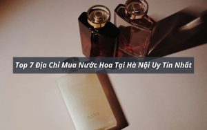 đia chỉ mua nước hoa tại Hà Nội
