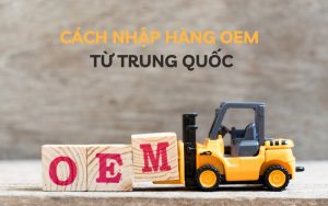 cách nhập hàng OEM từ Trung Quốc