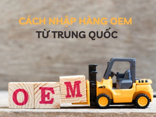 Cách Nhập Hàng OEM Từ Trung Quốc Hiệu Quả, Tối Ưu Chi Phí